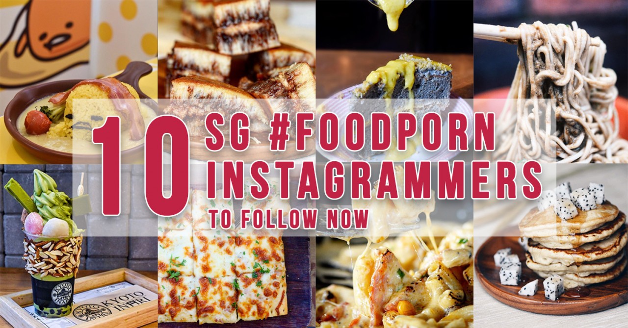10 Singapore Instagrammers With #FoodPorn Feeds That Will ...