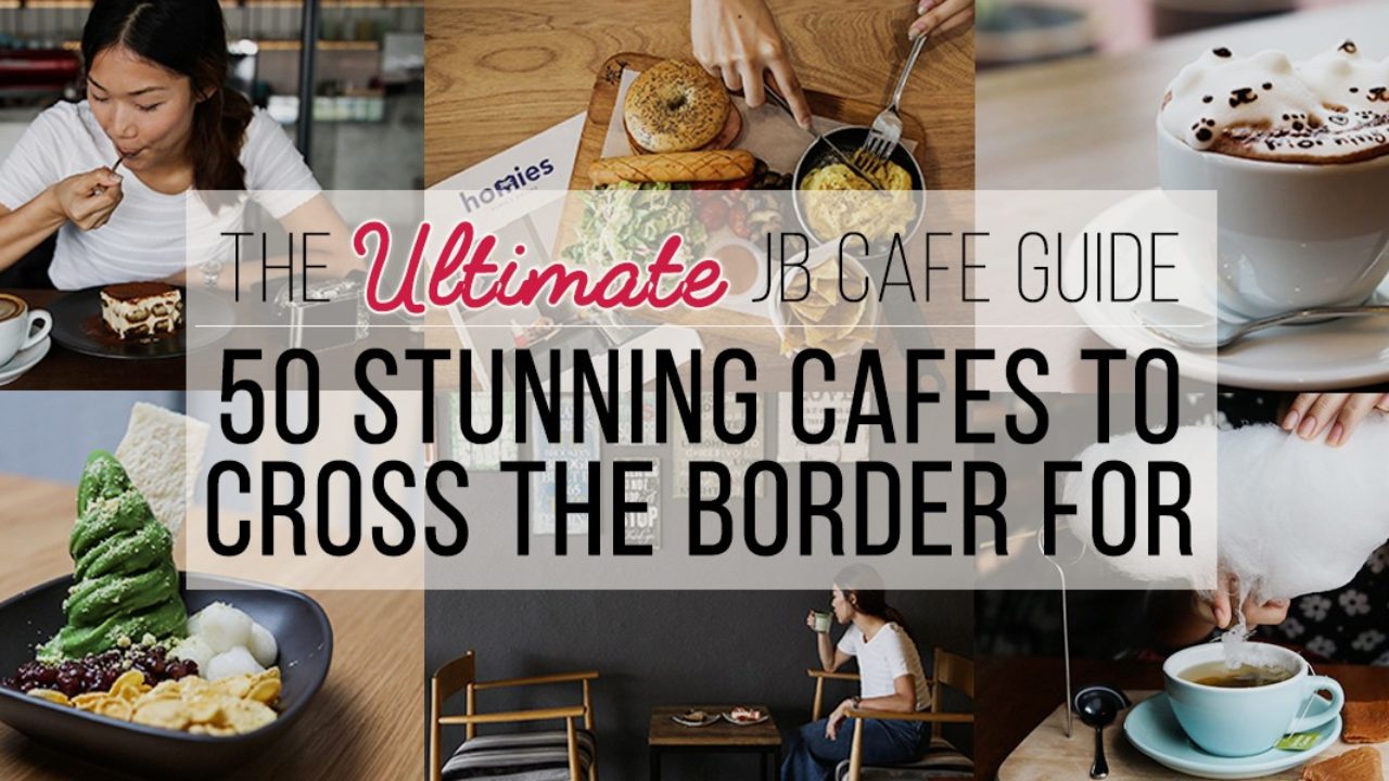 50 Stunning Jb Cafes To Cross The Border For In 2016